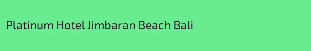 Platinum Hotel Jimbaran Beach Bali